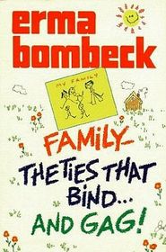 Erma Bombeck Family the Ties that Bind and Gag